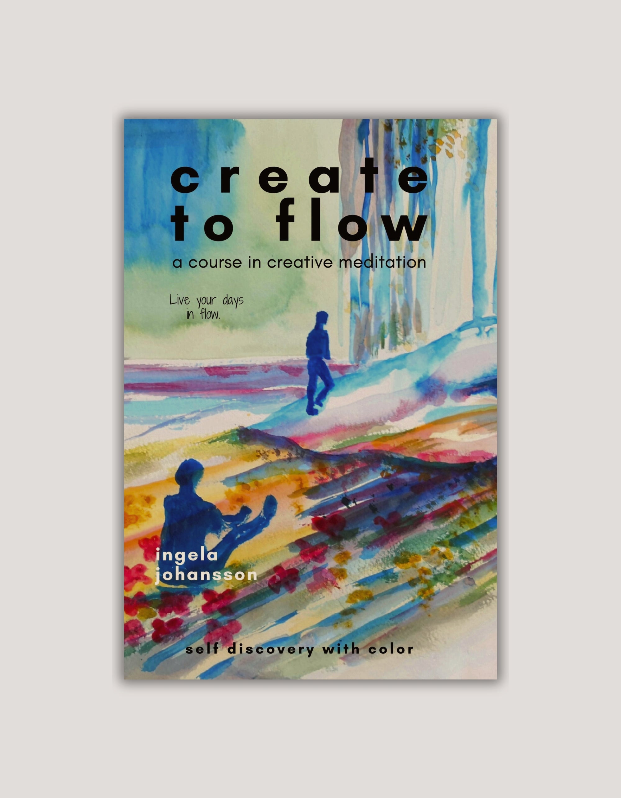 Create to Flow Paperback by Ingela Johansson — A Course in Creative Meditation
